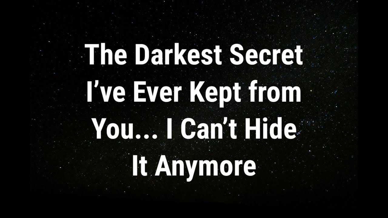 💌 The darkest secret I’ve ever kept from you... current thoughts and