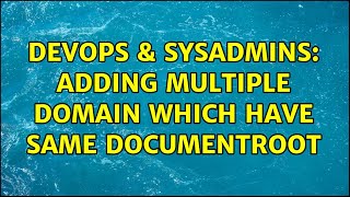 DevOps & SysAdmins: Adding multiple domain which have same DocumentRoot Information