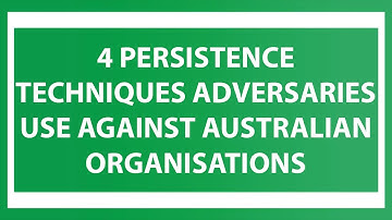4 Persistence Techniques Adversaries Use Against Australian Organisations