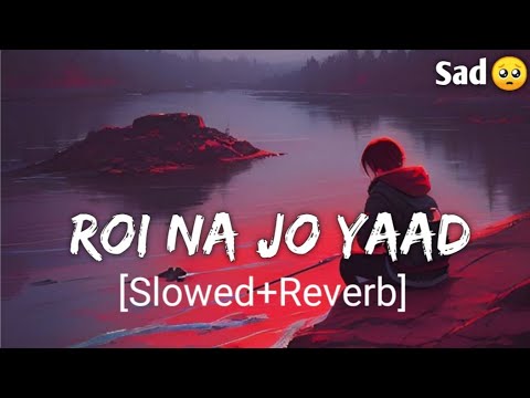 Roi Na Jo Yaad Meri Aayi SlowedReverb Sad lofi  New Sad Songs  Sad Song  Hindi Sad Song