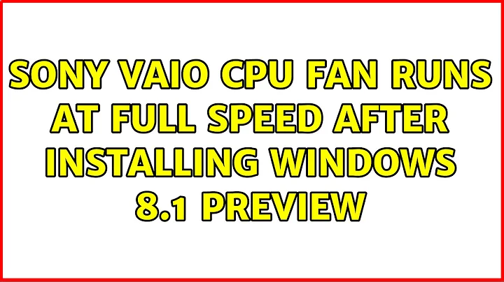 Sony Vaio CPU fan runs at full speed after installing Windows 8.1 preview (3 Solutions!!)
