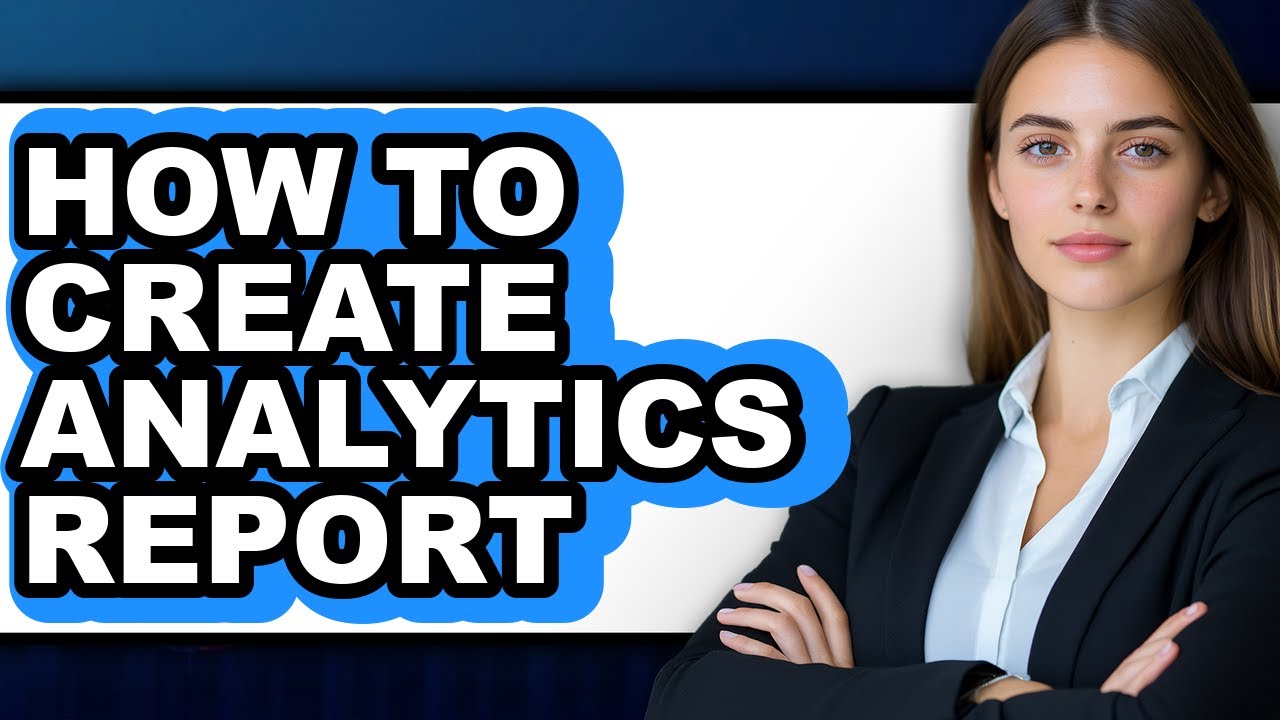 How to Create Analytics Report (updated) - YouTube