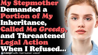 My Stepmother Demanded My Inheritance, Called Me Greedy, and Threaatened Legal Action When I Refused