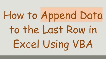 How to Append Data to the Last Row in Excel Using VBA