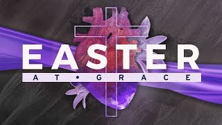 Easter At Grace - 2019