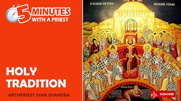 About Holy Tradition and other traditions in 5 Minutes With The Priest