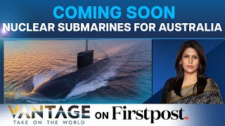 US, UK Come Together to Arm Australia with Nuclear Submarines | Vantage with Palki Sharma