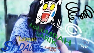 ACIL UMRAH SARIK LAWAN SI DADANG ABAHNYA HADRAN
