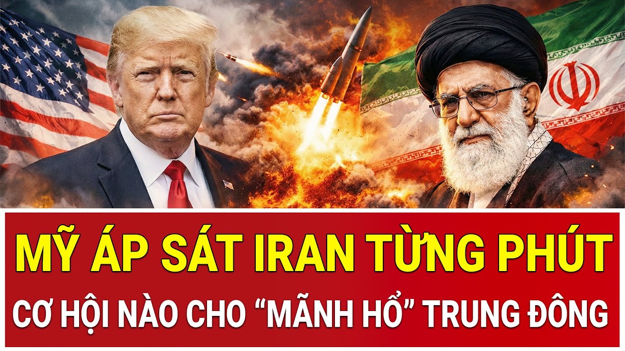 Tâm điểm thế giới: Quá nóng: Mỹ áp sát Iran từng phút, cơ hội nào cho “Mãnh hổ” Trung Đông