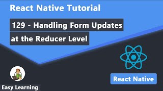 129 - Handling Form Updates at the Reducer Level in React Native