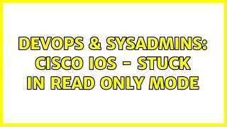 Famous DevOps & SysAdmins: Cisco IOS - Stuck in Read Only Mode (2 Solutions!!) Wealth