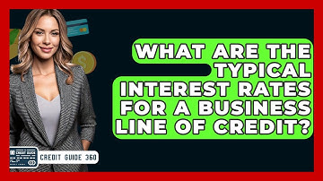 What Are The Typical Interest Rates For A Business Line Of Credit? - CreditGuide360.com