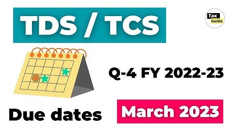 TDS/TCS due dates for Q4 FY 2022-23 | TDS return filing due date FY 2022-23 | TDS challan due date