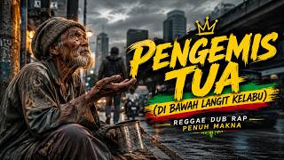 Pengemis Tua (Di Bawah Langit Kelabu) | Reggae Dub Rap Penuh Makna