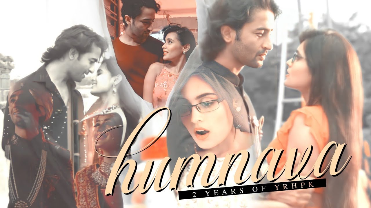 Humnava // 2 Years Of YRHPK (MISHBIR COLLAB)❤️