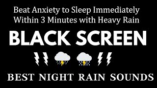 Beat Anxiety to Sleep Immediately Within 3 Minutes with Heavy Rain \& Thunder | Black Screen No Ads