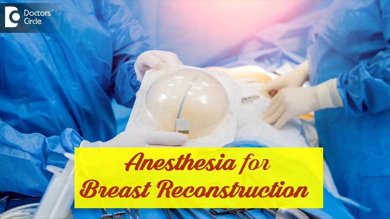 Local or General ANESTHESIA for BREAST RECONSTRUCTION procedure? Dr