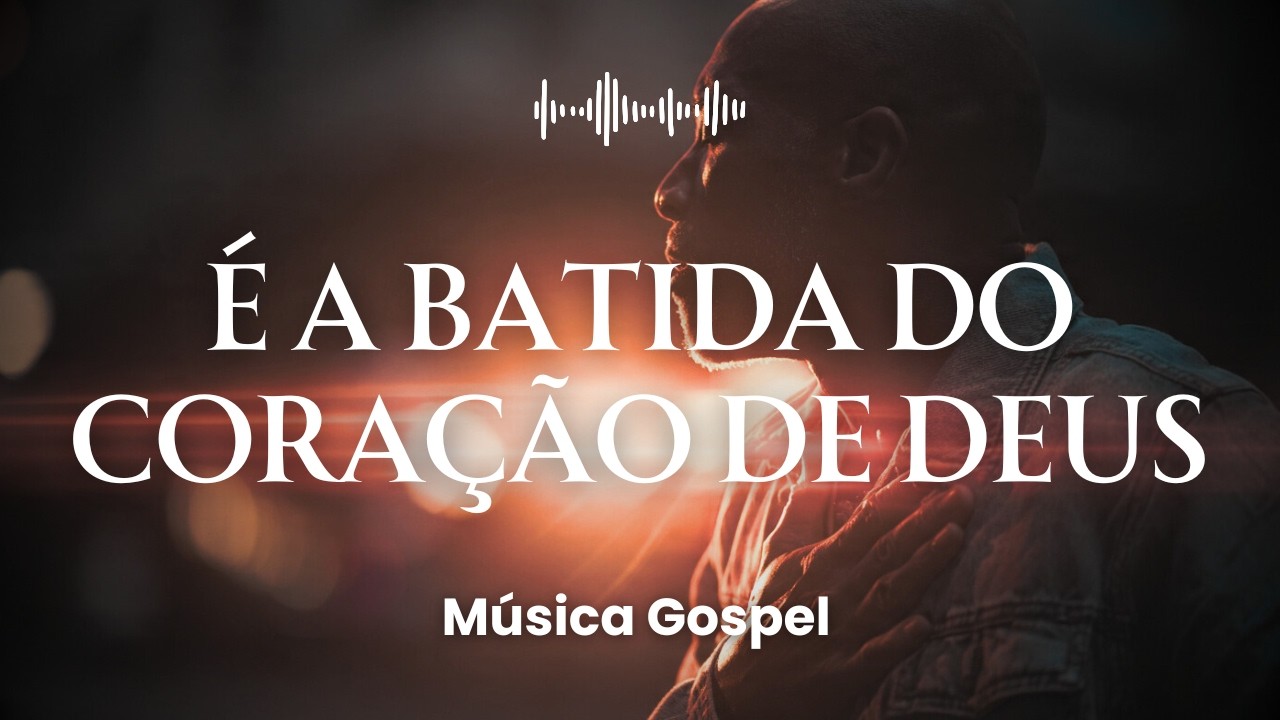 É a Batida do Coração de Deus | Música Gospel