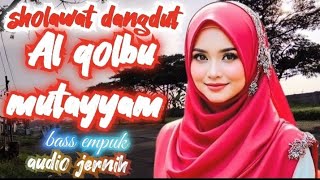 SHOLAWAT DANGDUT AL QOLBU MUTAYYAM || BASS EMPUK AUDIO JERNIH 