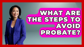 What Are The Steps To Avoid Probate? - Wealth and Estate Planners