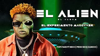 2 - Popi Fake Ft NICO - El Experimento Macgyver  #ElAlienElAlbum