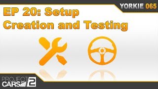 Episode 20: Creating and Testing Setups | The Insider's Guide to Project CARS 2