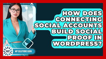 How Does Connecting Social Accounts Build Social Proof In WordPress? - WP Solutions Guru