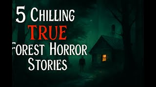 5 Chilling True Forest Horror Stories