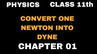 CONVERT ONE NEWTON INTO DYNE| UNITS AND MEASUREMENT|CHAPTER-01| CBSE | NCERT|NEET
