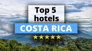 Top 5 Hotels in Costa Rica, Best Hotel Recommendations