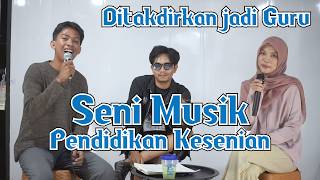 Di takdirkan jadi Guru SENI MUSIK Pendidikan Kesenian