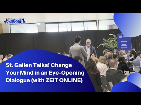 St Gallen Talks! Change Your Mind in an Eye Opening Dialogue with ZEIT ONLINE