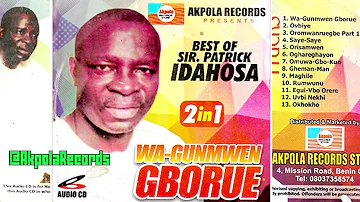 SIR PATRICK IDAHOSA - WA GUMWEN GBORUE [2IN1] AKPOLA RECORDS [FULL ALBUM]