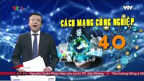 VIDEO 1: Tổng quan CÁCH MẠNG CÔNG NGHIỆP 4.0