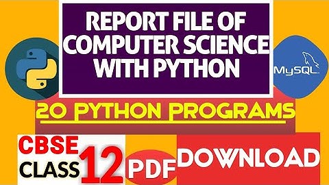 Computer Science with Python CBSE Class 12 Report/Practical File all used  Programs , PDF file