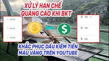 XỬ LÝ LỖI HẠN CHẾ QUẢNG CÁO KHI BẬT KIẾM TIỀN TRÊN YOUTUBE | KHẮC PHỤC DẤU KIẾM TIỀN MÀU VÀNG
