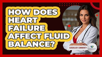 How Does Heart Failure Affect Fluid Balance?