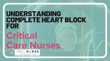 Understanding Complete Heart Block / 3rd Degree Heart Block for Critical Care Nurses