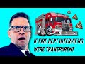 If Fire Dept Interviews Were Transparent If Fire Dept Interviews Were Transparent