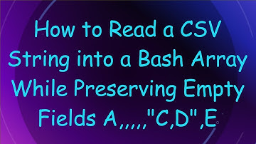 How to Read a CSV String into a Bash Array While Preserving Empty Fields A,,,,,"C,D",E