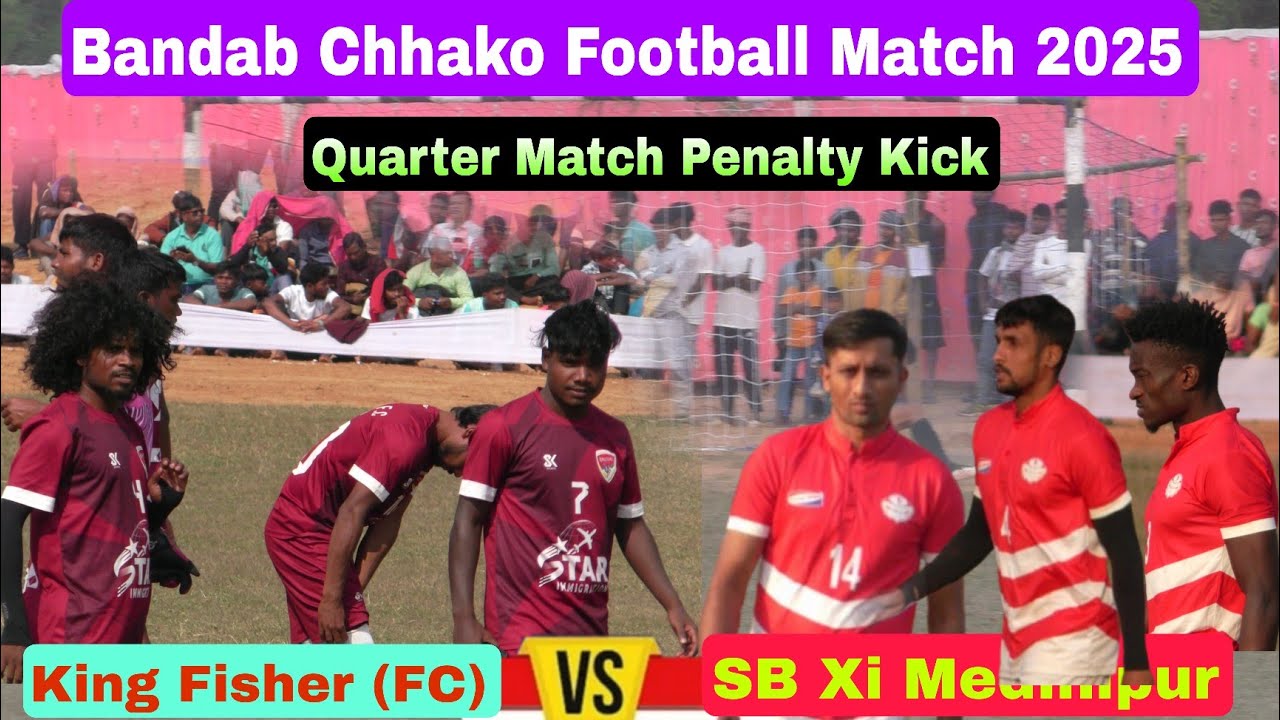 Bandab Chhaka Football Match 2025 | Quarter Match Penalty Kick | King Fisher FC 🆚 SB Xi Medinipur