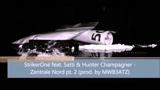 StrikerOne feat. Satti &amp; Hunter Champagner - Zentrale Nord pt. 2 (prod. by MWB3ATZ)