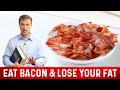 How to Lose Fat by Eating Bacon | Dr. Berg