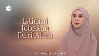 ISTIDRAJ, JEBAKAN DARI ALLAH | Dr. Oki Setiana Dewi, M. Pd