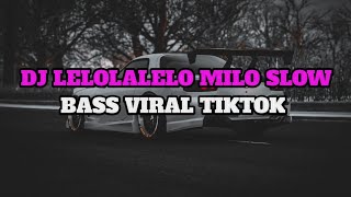 DJ LELOLALELO MILO SLOW BASS VIRAL TIKTOK