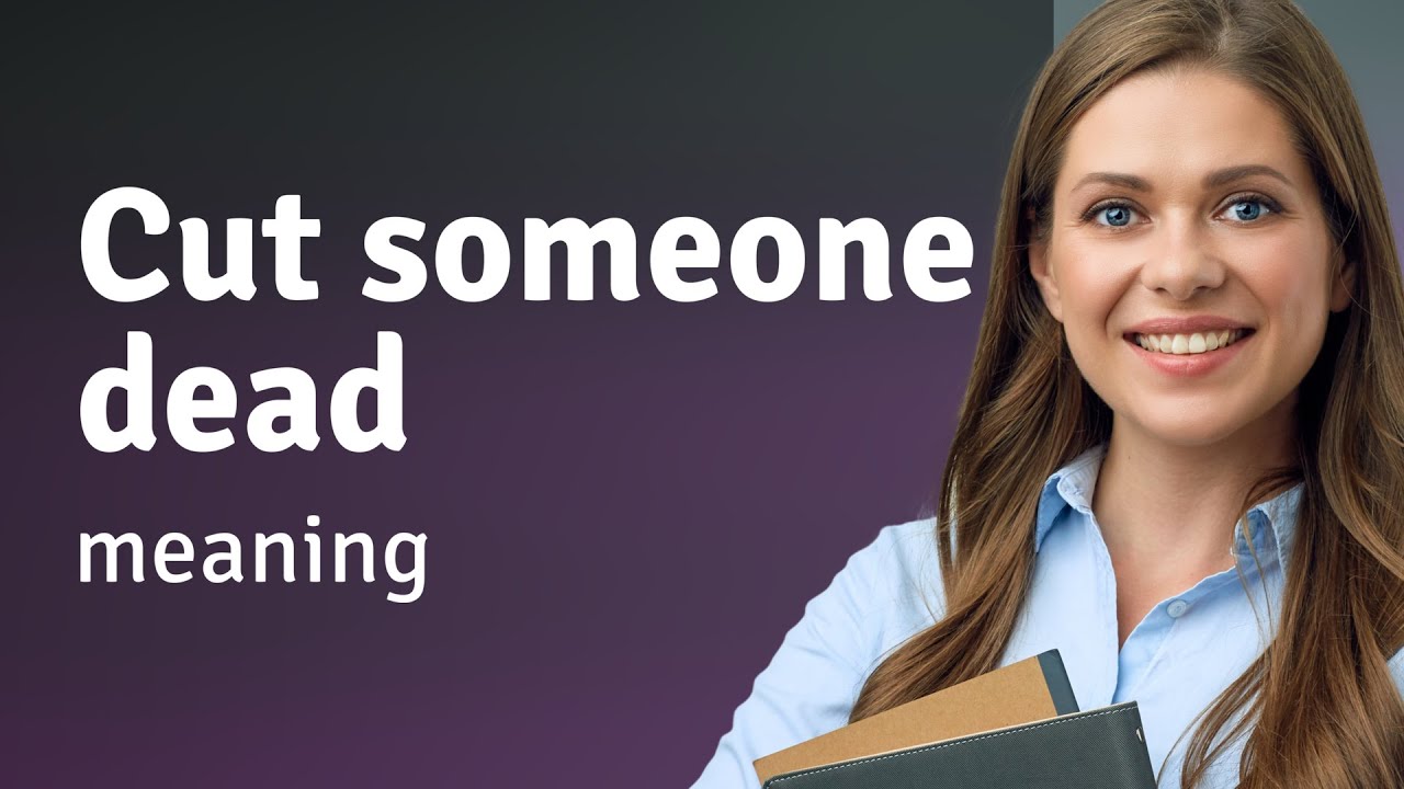 Understanding the Phrase "Cut Someone Dead" YouTube