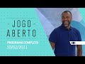 JOGO ABERTO - 10/02/2021 - PROGRAMA COMPLETO