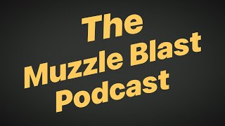 I started a Podcast! Intro to The Muzzle Blast Podcast!