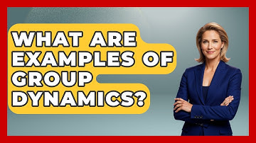 What Are Examples of Group Dynamics? | The Sociology Workshop