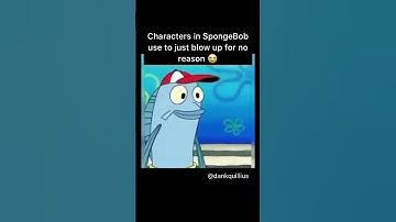 Characters in SpongeBob used to blow up for no reason